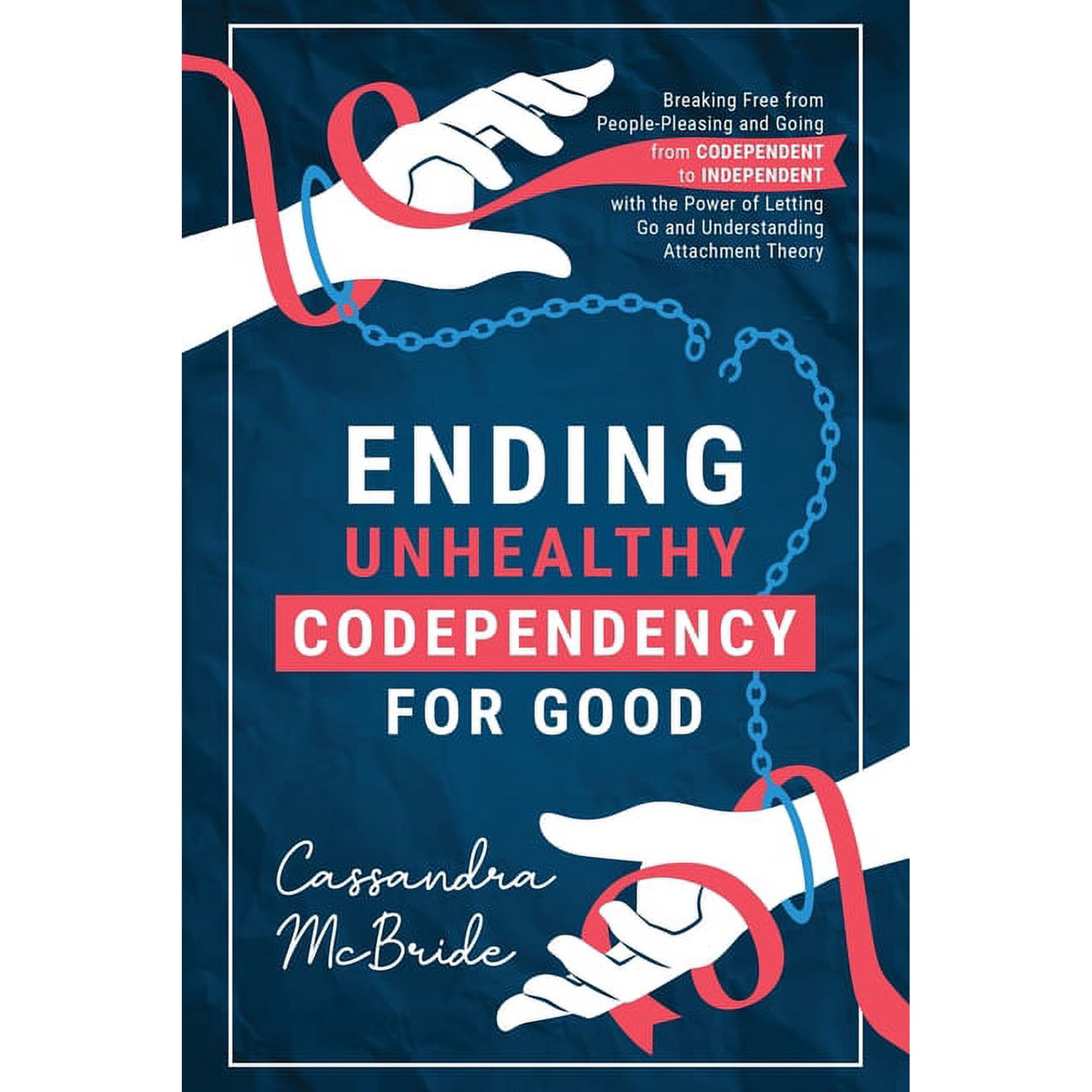 Ending Unhealthy Codependency for Good: Breaking Free from People-Pleasing and Going from Codependent to Independent wit, (Paperback)