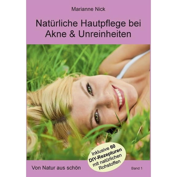 Natürliche Hautpflege bei Akne & Unreinheiten: Von Natur aus schön, (Paperback)