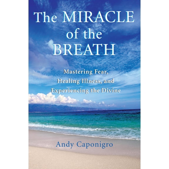 Pre-Owned The Miracle of the Breath: Mastering Fear, Healing Illness, and Experiencing the Divine (Paperback) 1577314786 9781577314783