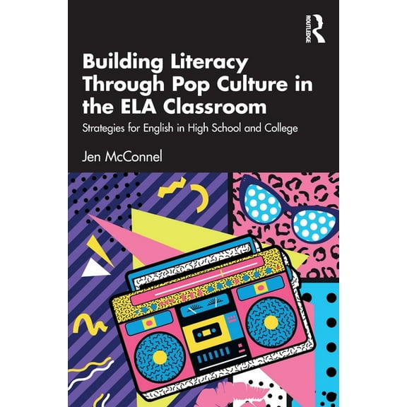 Building Literacy Through Pop Culture in the Ela Classroom: Strategies for English in High School and College, (Paperback)
