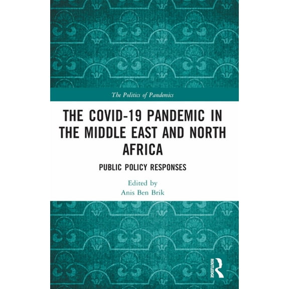 Politics of Pandemics The COVID-19 Pandemic in the Middle East and North Africa: Public Policy Responses, (Paperback)