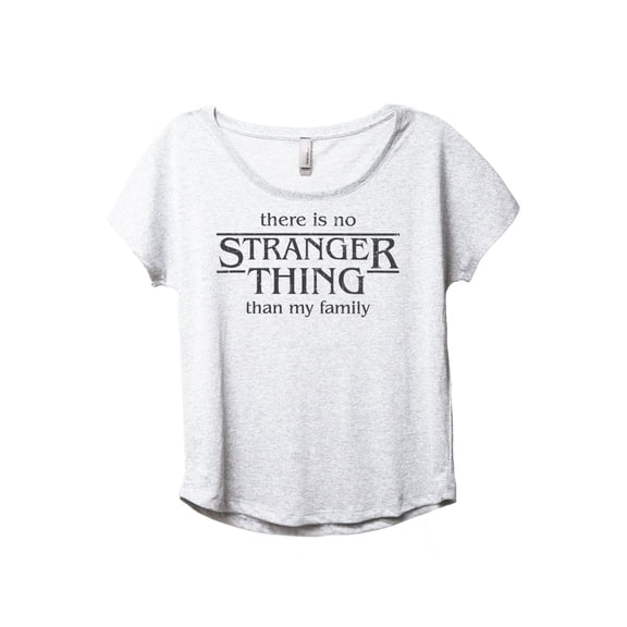 There Is No Stranger Thing Than My Family Women's Fashion Slouchy Dolman T-Shirt Tee Heather White Large