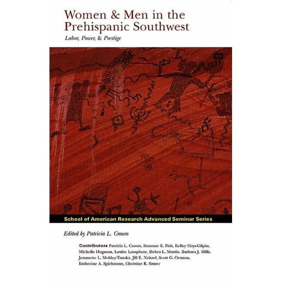 School for Advanced Research Advanced Se Women and Men in the Prehispanic Southwest: Labor, Power, and Prestige, (Paperback)