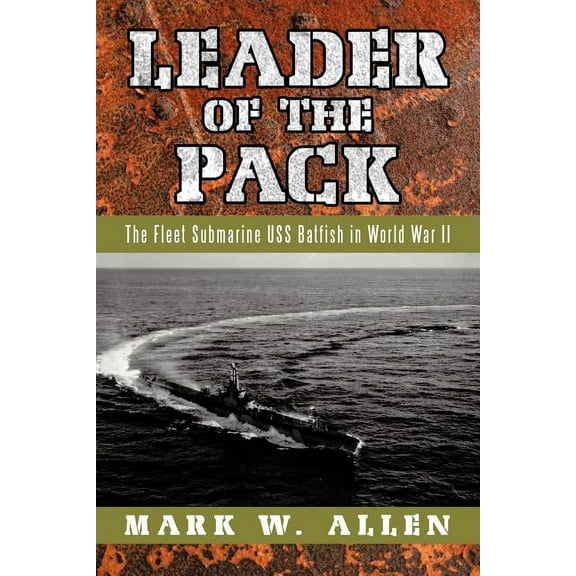 Leader of the Pack: The Fleet Submarine USS Batfish in World War II (Paperback)
