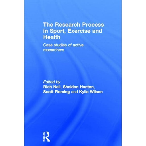 The Research Process in Sport, Exercise and Health: Case Studies of Active Researchers, (Hardcover)
