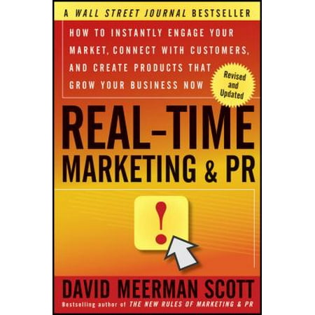 Real-Time Marketing & PR: How to Instantly Engage Your Market, Connect with Customers, and Create Products that Grow Your Business Now
