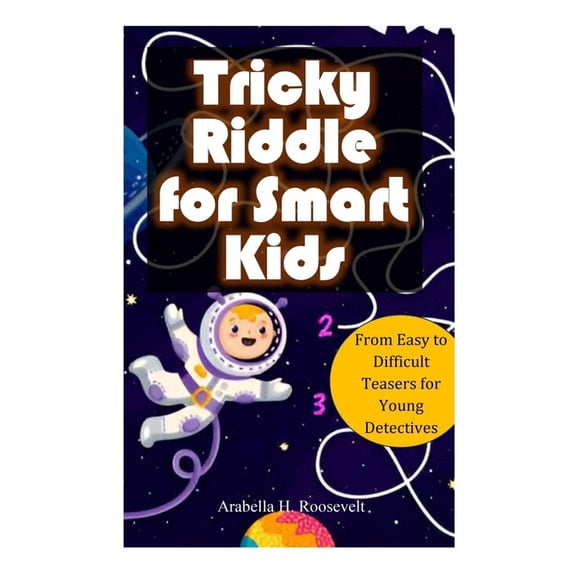 Tricky Riddle for Smart Kids: From Easy to Difficult Teasers for Young Detectives, (Paperback)