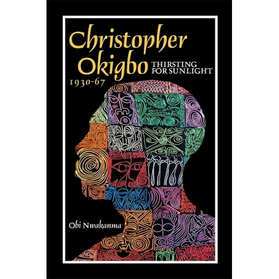 Christopher Okigbo 1930-67: Thirsting for Sunlight, (Hardcover)