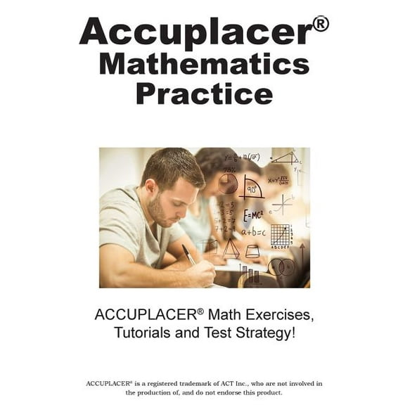 ACCUPLACER Mathematics Practice: Math Exercises, Tutorials and Multiple Choice Strategies, (Paperback)