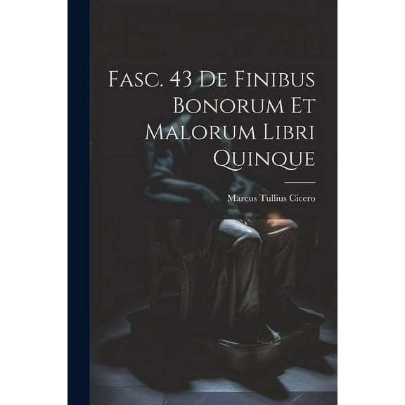 Fasc. 43 De Finibus Bonorum et Malorum Libri Quinque (Paperback)