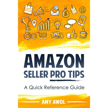 Amazon Seller Pro Tips: A Quick Reference Guide -