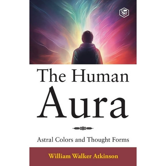 The Human Aura: Astral Colors and Thought Forms, (Paperback)