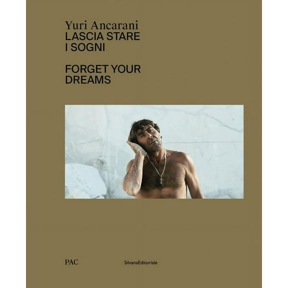 Yuri Ancarani: Forget Your Dreams (Hardcover)