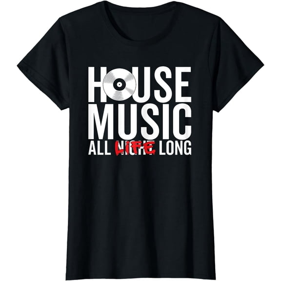 House Music All Life Long EDM DJ Gift T-Shirt