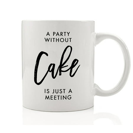 A Party Without Cake is Just A Meeting Mug Gift Idea for Bakers Ceramic Coffee Cup Christmas Gifts for Cake Lovers - 11oz - by Digibuddha