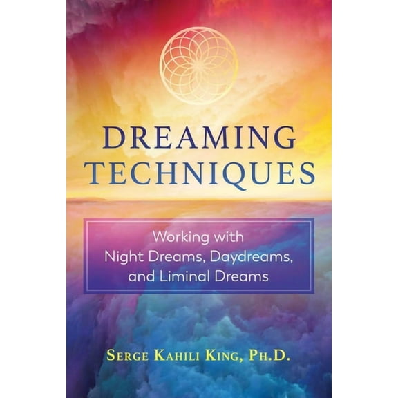 Dreaming Techniques: Working with Night Dreams, Daydreams, and Liminal Dreams, (Paperback)