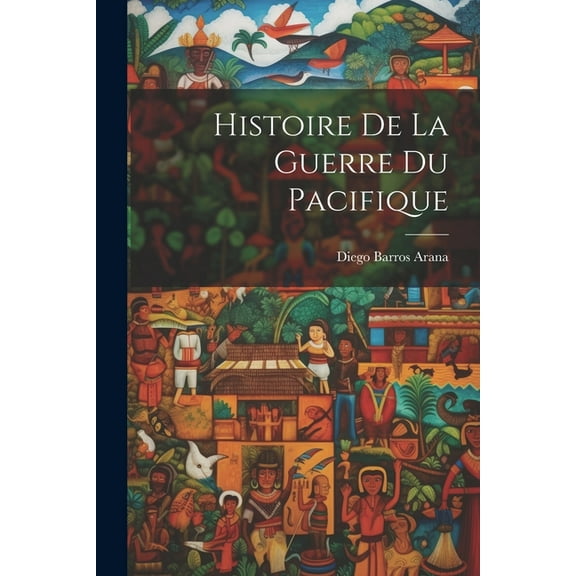 Histoire De La Guerre Du Pacifique (Paperback)