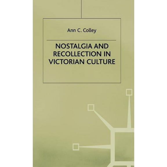 Nostalgia and Recollection in Victorian Culture, (Hardcover)