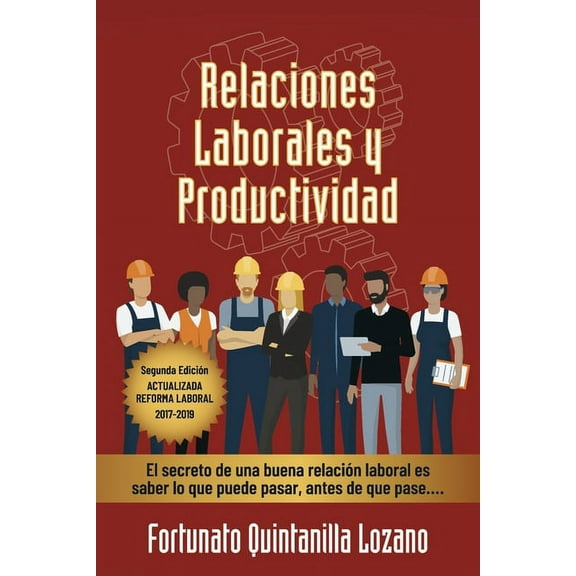 Relaciones Laborales y Productividad : Segunda Edición Actualizada Reforma Laboral 2017-2019 (Paperback)