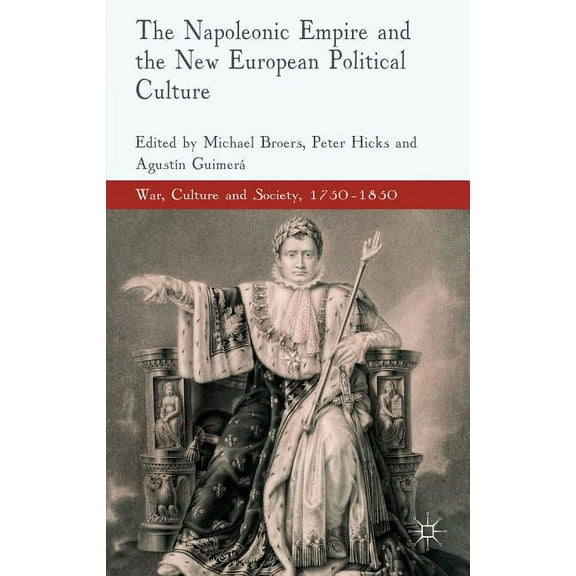 War, Culture and Society, 1750-1850 The Napoleonic Empire and the New European Political Culture, (Hardcover)