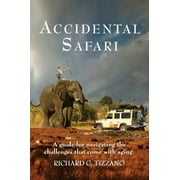 Pre-Owned Accidental Safari: A guide for navigating the challenges that come with aging (Paperback) 0999581902 9780999581902