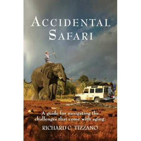 Pre-Owned Accidental Safari: A guide for navigating the challenges that come with aging (Paperback) 0999581902 9780999581902