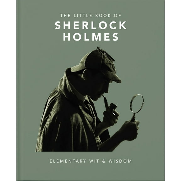 Little Books of Literature The Little Book of Sherlock Holmes: Elementary Wit & Wisdom, Book 3, (Hardcover)
