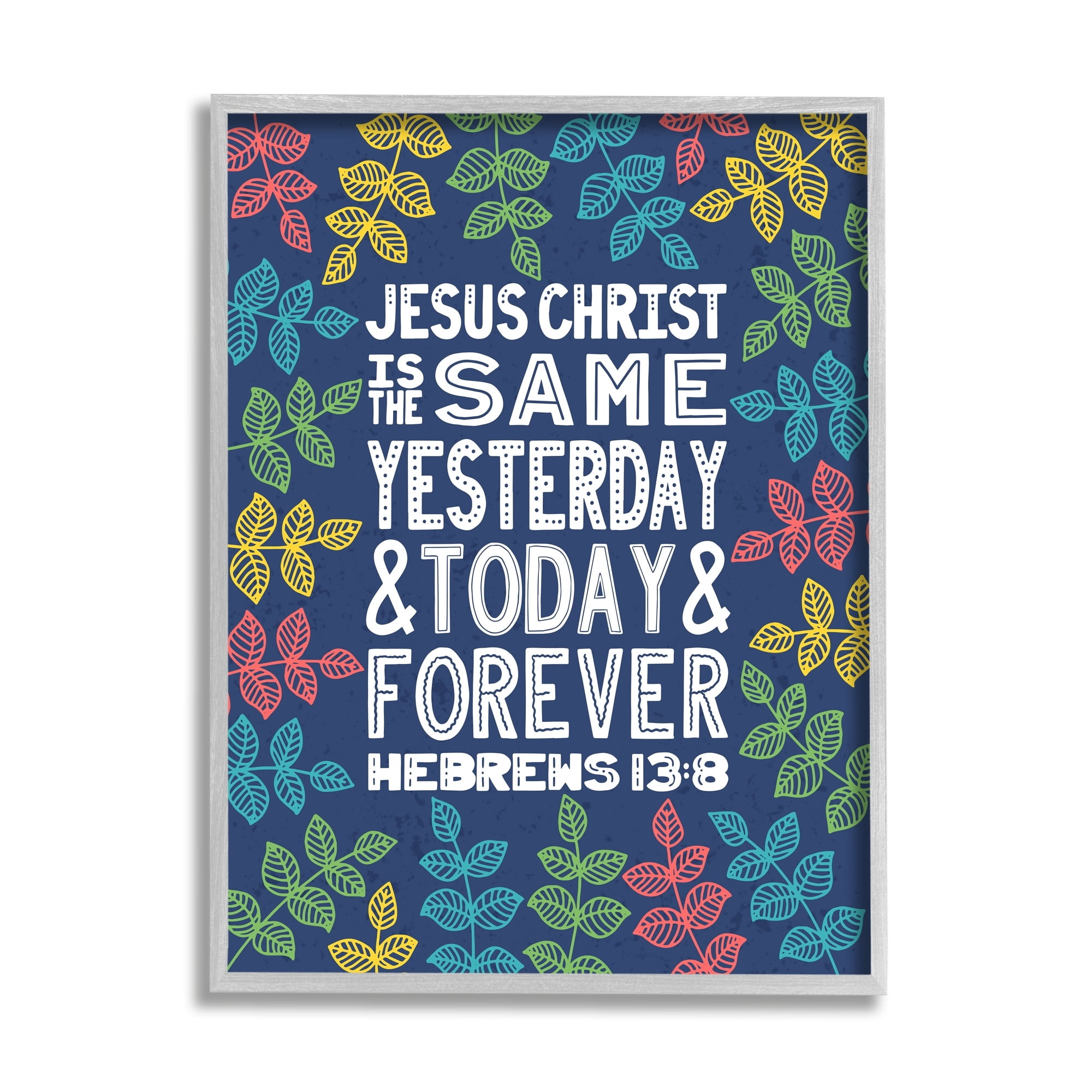 Stupell Industries Same Yesterday Today & Forever Hebrews 13:8 Proverbs, 24 x 30, Design by Raye Allison Creations