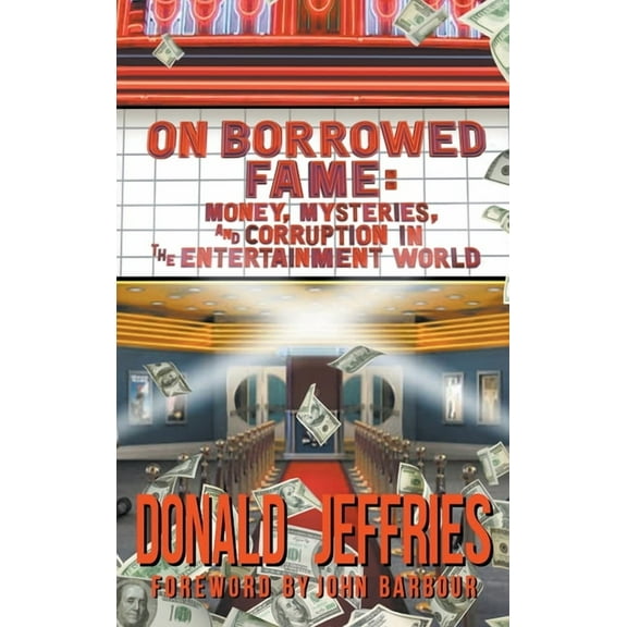 On Borrowed Fame (hardback): Money, Mysteries, and Corruption in the Entertainment World, (Hardcover)