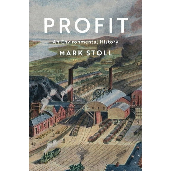Environmental History Profit: An Environmental History, (Hardcover)