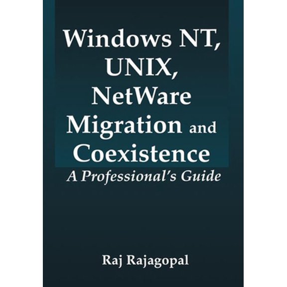 Pre-Owned Windows Nt, Unix, NetWare Migration/Coexistence: A Professional's Guide (Hardcover) 0849316693 9780849316692