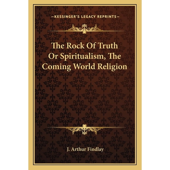 The Rock Of Truth Or Spiritualism, The Coming World Religion, (Paperback)