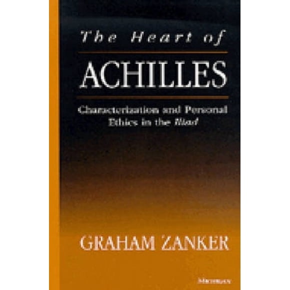 Heart of Achilles: Characterization and Personal Ethics in the "Iliad"