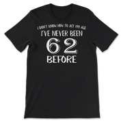 Funny 62nd Birthday T-Shirt for Men and Women!