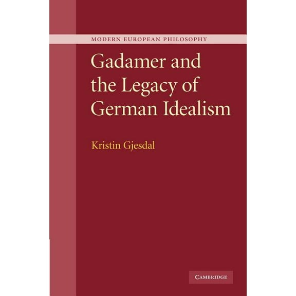 Modern European Philosophy Gadamer and the Legacy of German Idealism, (Paperback)
