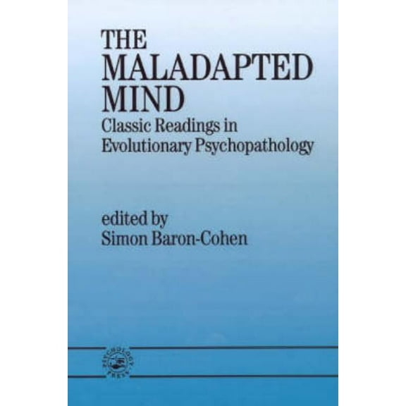The Maladapted Mind: Classic Readings in Evolutionary Psychopathology, (Paperback)