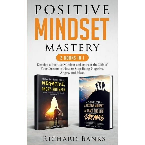 Positive Mindset Mastery 2 Books in 1: Develop a Positive Mindset and Attract the Life of Your Dreams   How to Stop Bein, (Paperback)