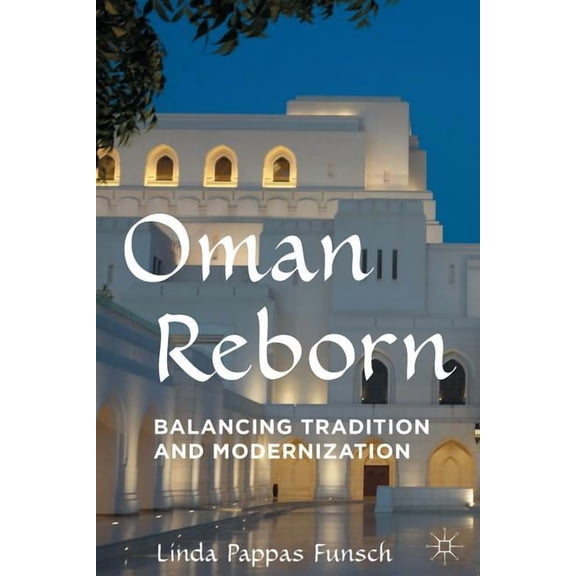Oman Reborn: Balancing Tradition and Modernization, (Paperback)