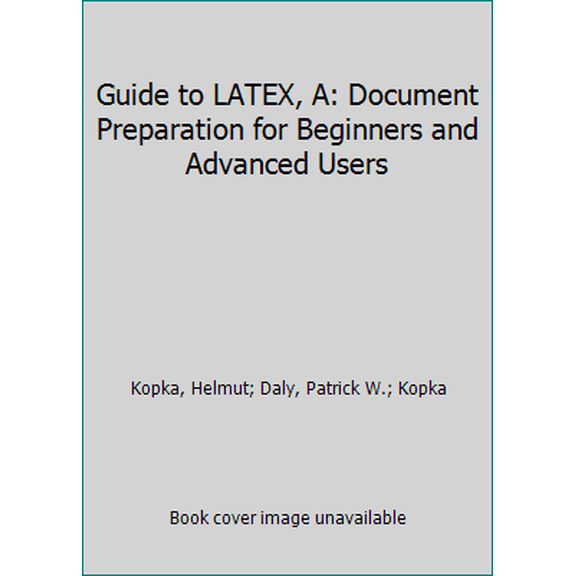 Pre-Owned Guide to LATEX, A: Document Preparation for Beginners and Advanced Users (Paperback) 0201568896 9780201568899