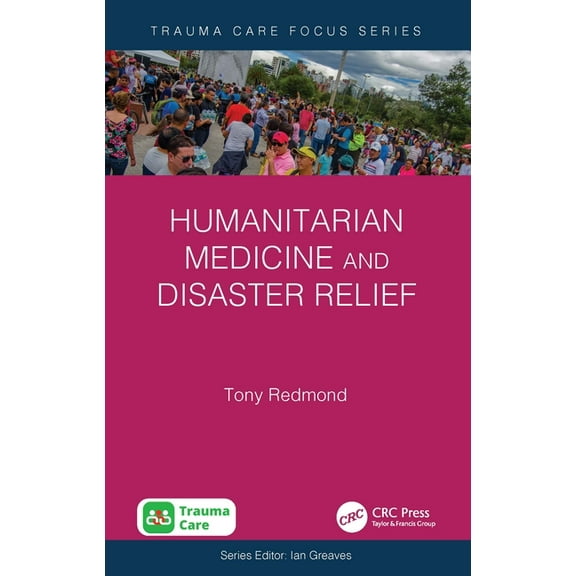 Trauma Care Focus Humanitarian Medicine and Disaster Relief, (Paperback)