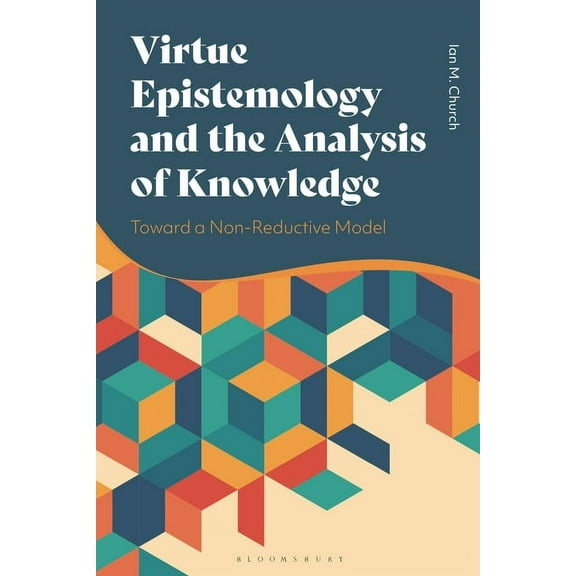 Virtue Epistemology and the Analysis of Knowledge: Toward a Non-Reductive Model, (Paperback)