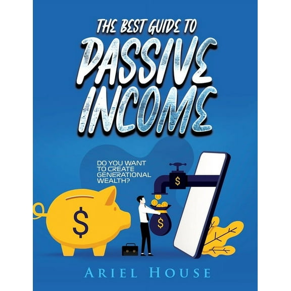 The Best Guide to Passive Income: Do you want to create generational wealth?, (Paperback)