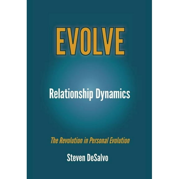 Evolve Relationship Dynamics: The Revolution in Personal Evolution, Book 1, (Paperback)