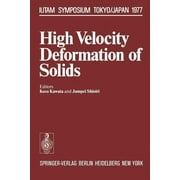 Iutam Symposia: High Velocity Deformation of Solids: Symposium Tokyo/Japan August 24-27, 1977 (Paperback)