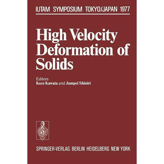 Iutam Symposia High Velocity Deformation of Solids: Symposium Tokyo/Japan August 24-27, 1977, (Paperback)