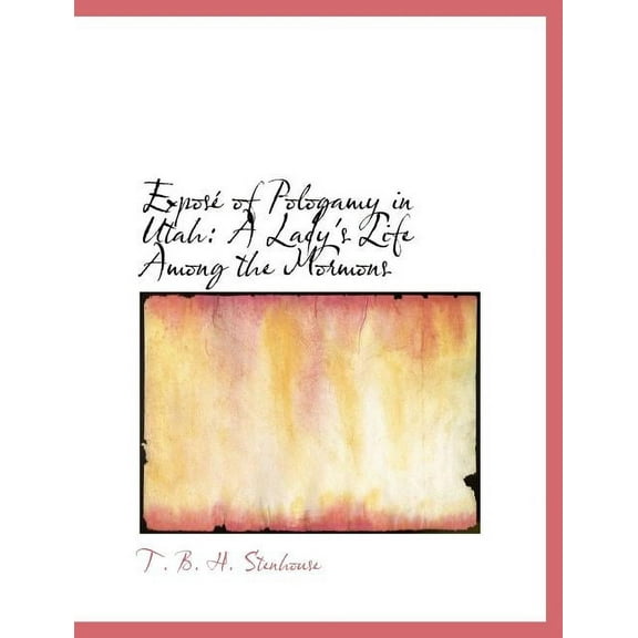 Expose of Pologamy in Utah : A Lady's Life Among the Mormons (Paperback)