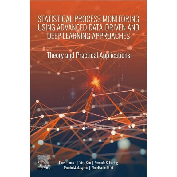 Statistical Process Monitoring Using Advanced Data-Driven and Deep Learning Approaches: Theory and Practical Application, (Paperback)