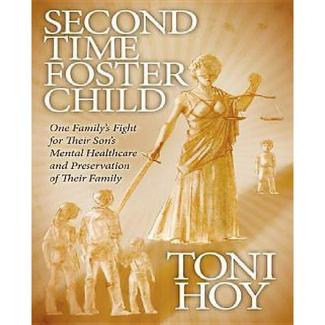 Second Time Foster Child: How One Family Adopted a Fight Against the State for their Son's Mental Healthcare while Preserving their Family