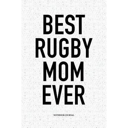 Best Rugby Mom Ever: A 6x9 Inch Softcover Matte Notebook Diary With 120 Blank Lined Pages For Sports Lovers