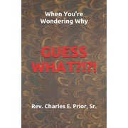 When You're Wondering Why, Guess What?!?!? (Paperback)